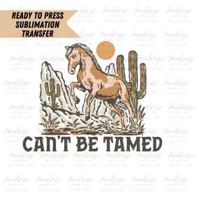 Can’t Be Tamed Ready To Press Sublimation Transfer