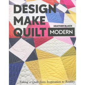 Design, Make, Quilt Modern Book