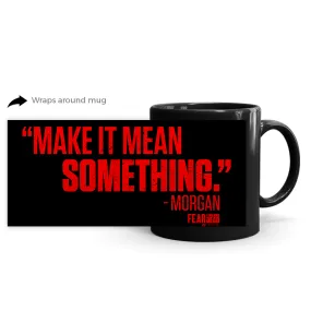 Fear The Walking Dead Make It Mean Something Black Mug