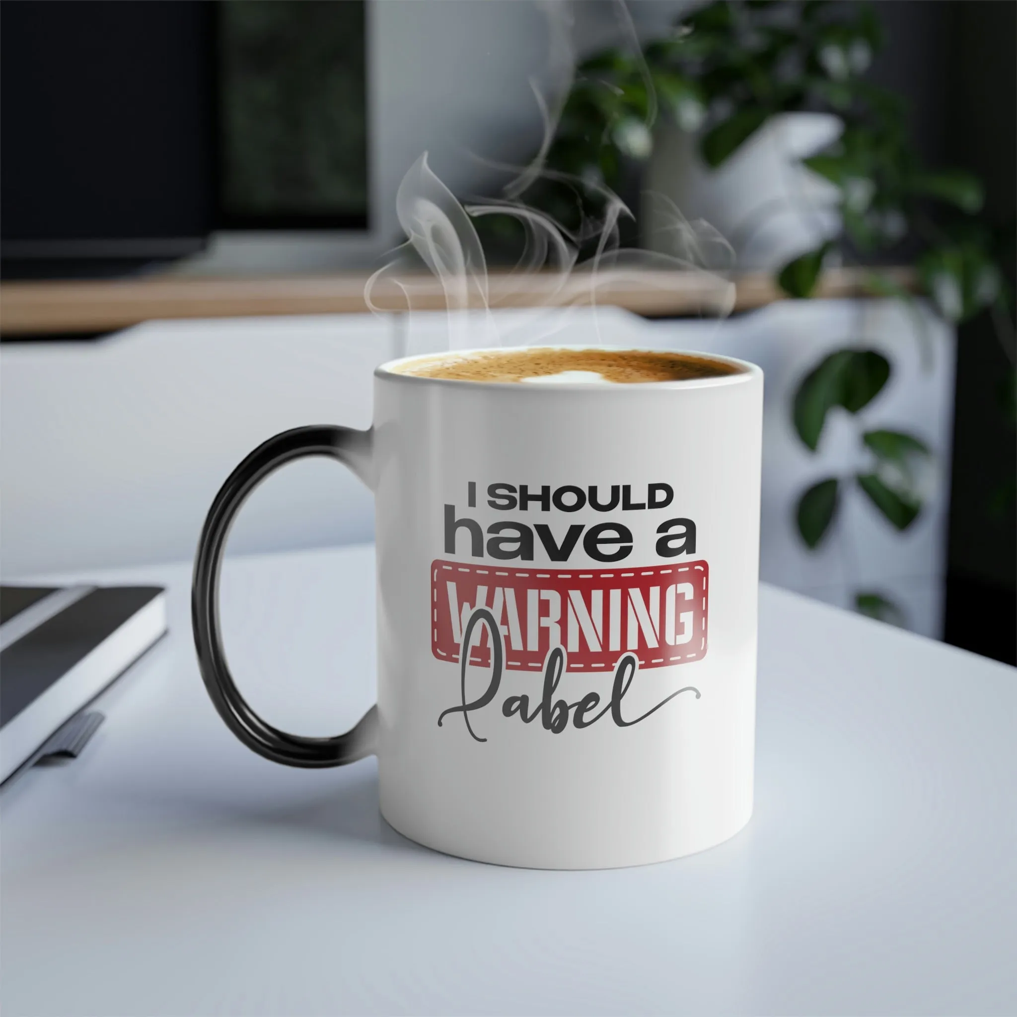 I should have a warning label 11oz Color Morphing Mug