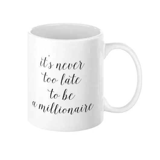 It's Never Too Late to Be a Millionaire Mug