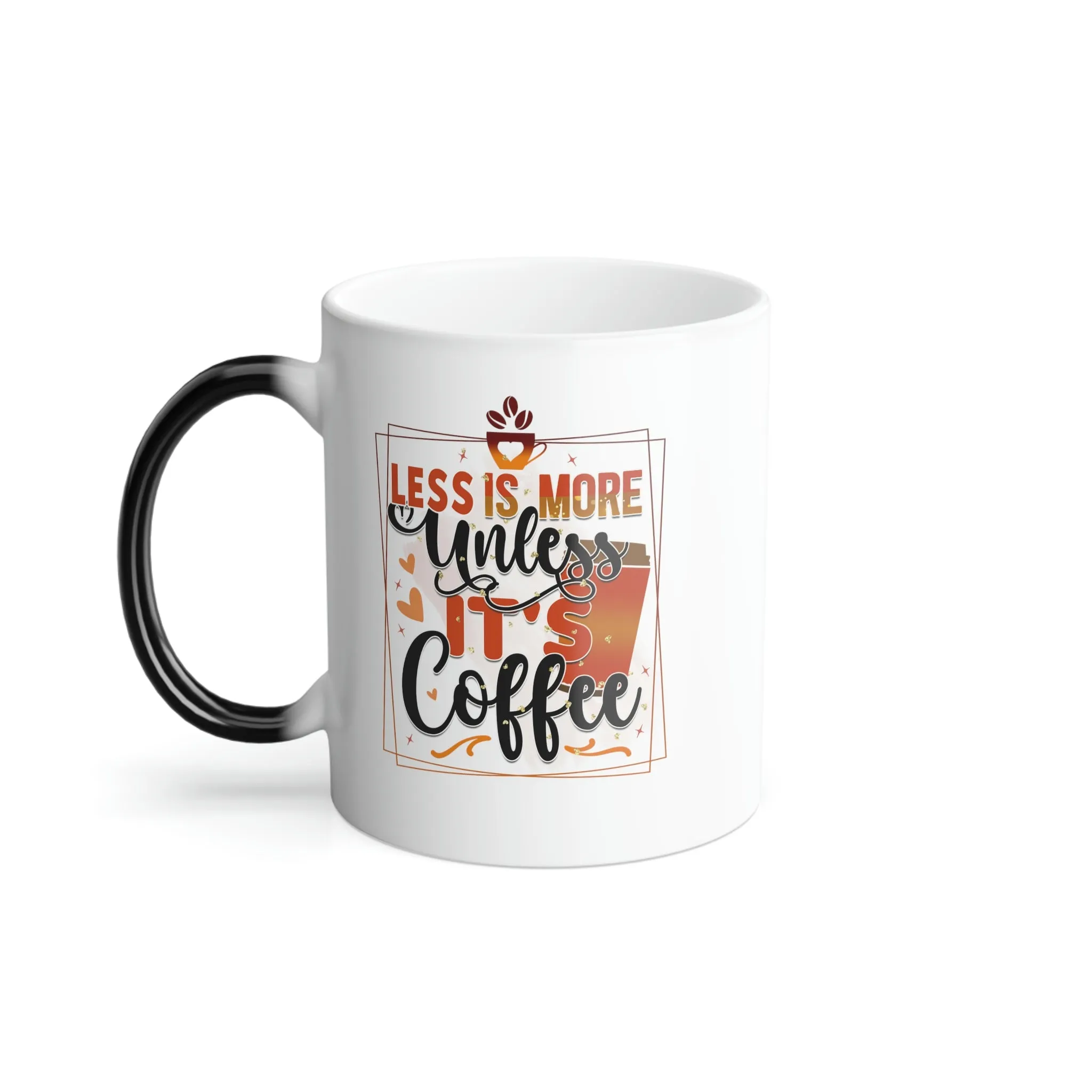 Less is more, unless it's coffee 11oz Color Morphing Mug