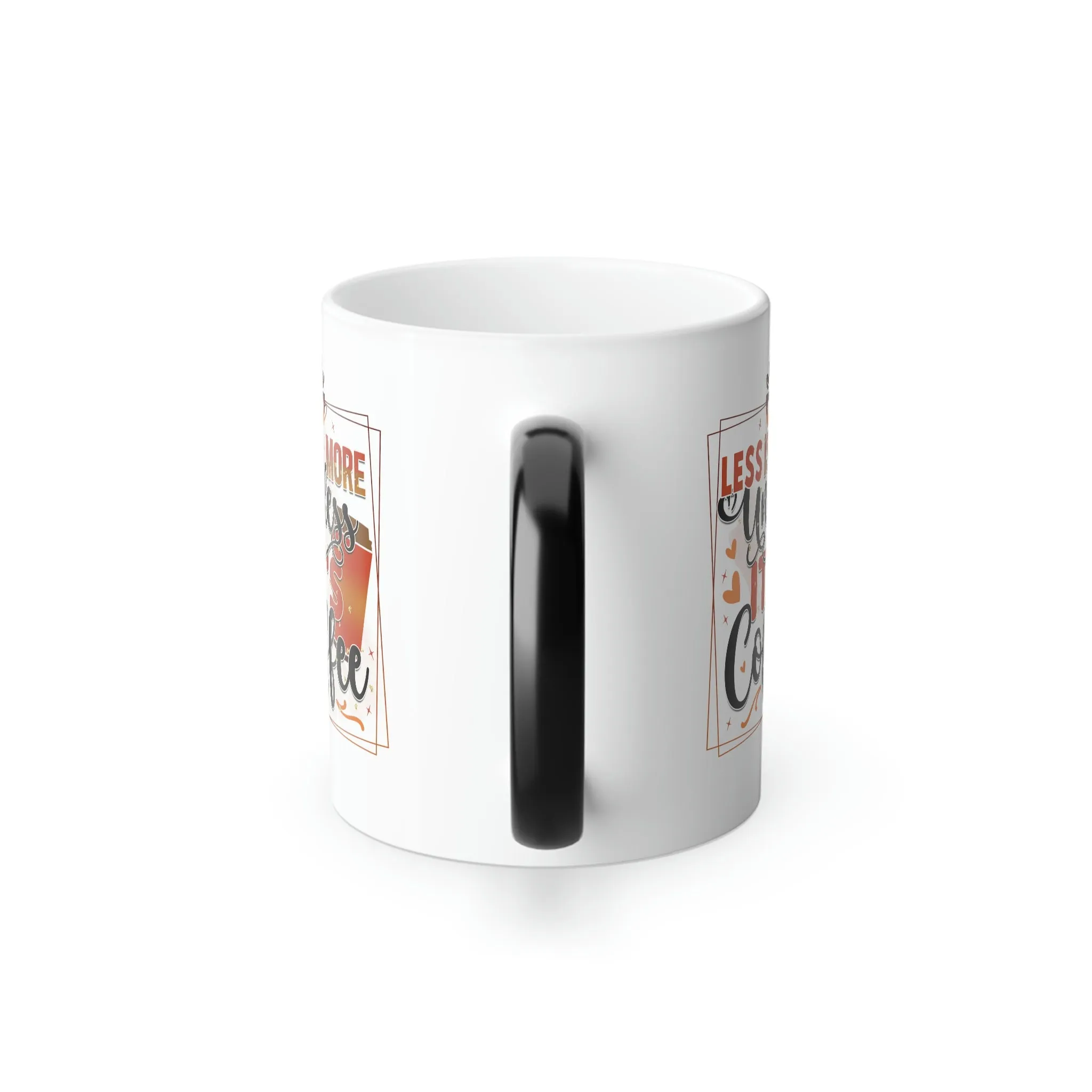 Less is more, unless it's coffee 11oz Color Morphing Mug