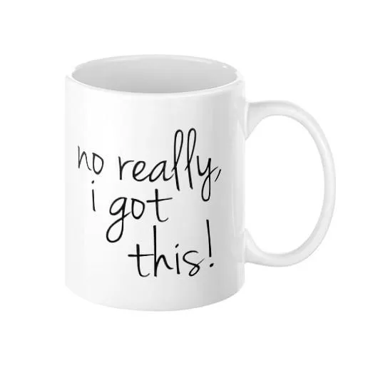 No Really, I Got This Mug