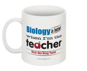 "Biology is Better When I'm the Teacher" - Mug