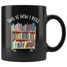 "This is how i roll" 11oz black mug