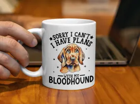 Sorry I Can't I Have Plans With My Bloodhound Mug